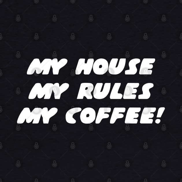 My house, my rules, my coffee by shmoart